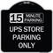 Signmission 15 Minutes Parking Ups Store Parking Heavy-Gauge Aluminum Sign, 18" x 18", BS-1818-24592 A-DES-BS-1818-24592 - alternate 1